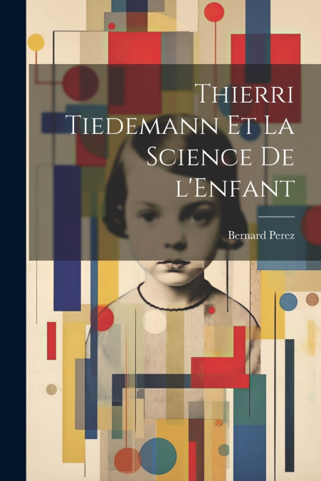 Thierri Tiedemann et la Science de l’Enfant