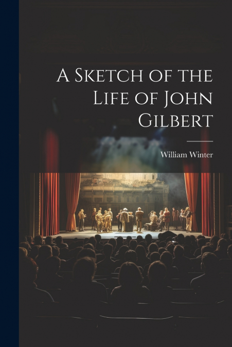 A Sketch of the Life of John Gilbert