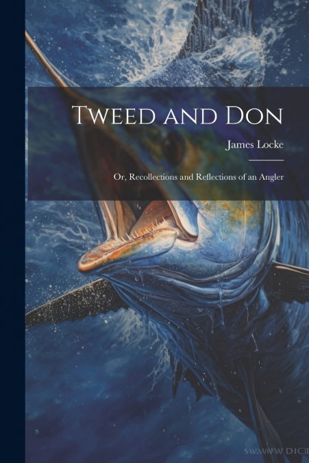 Tweed and Don; or, Recollections and Reflections of an Angler