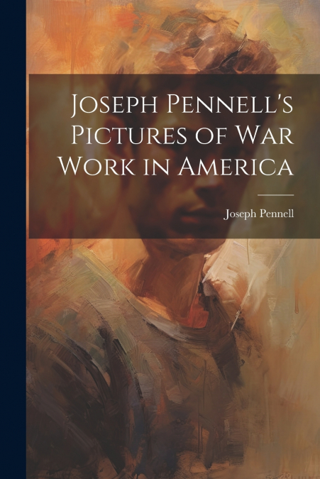 Joseph Pennell’s Pictures of War Work in America