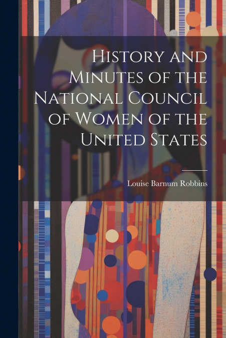 History and Minutes of the National Council of Women of the United States