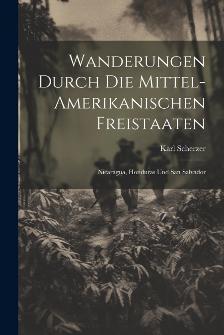 Wanderungen durch die Mittel-amerikanischen Freistaaten