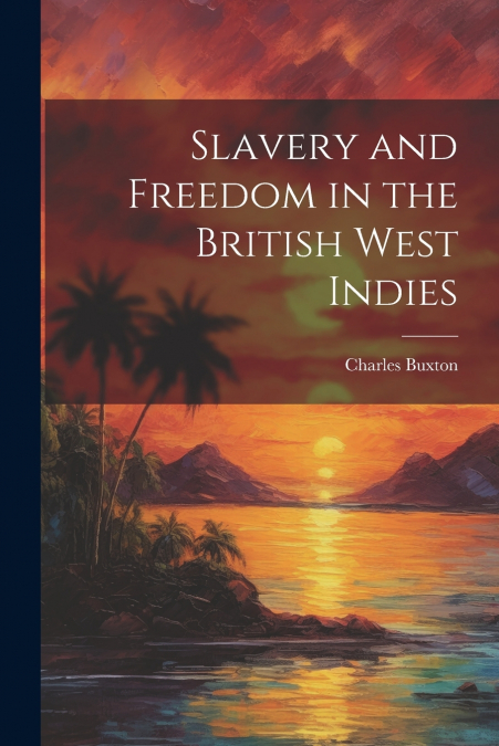 Slavery and Freedom in the British West Indies