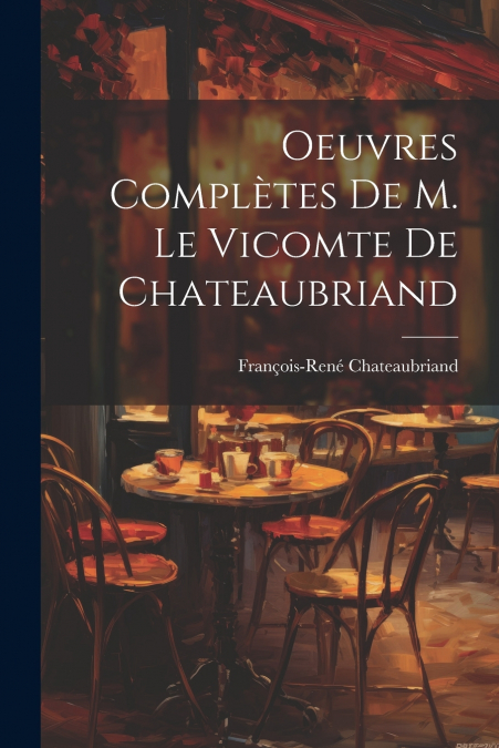 Oeuvres Complètes De M. Le Vicomte de Chateaubriand