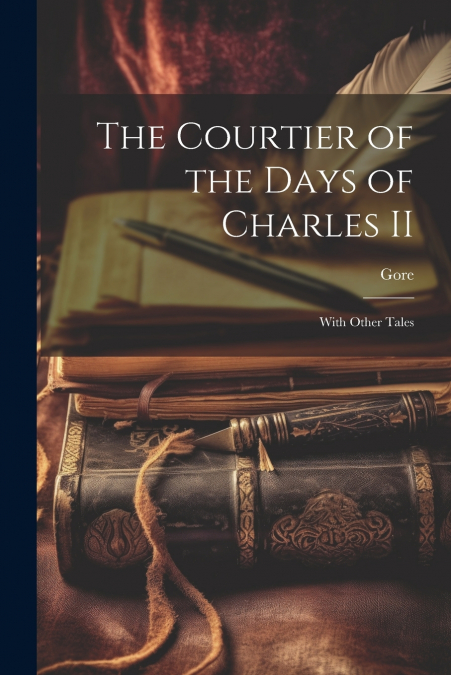 The Courtier of the Days of Charles II