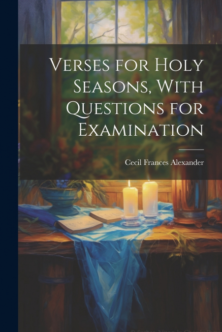 Verses for Holy Seasons, With Questions for Examination