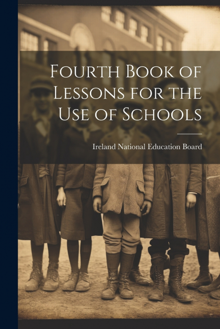 Fourth Book of Lessons for the Use of Schools