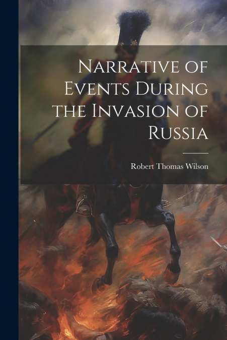 Narrative of Events During the Invasion of Russia