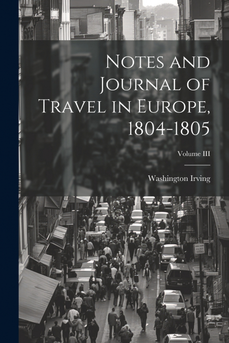 Notes and Journal of Travel in Europe, 1804-1805; Volume III