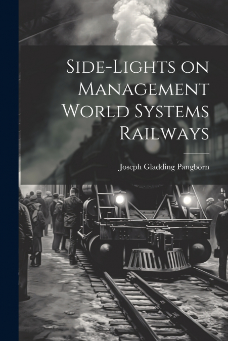Side-lights on Management World Systems Railways