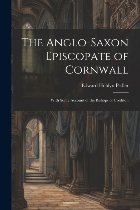 The Anglo-Saxon Episcopate of Cornwall