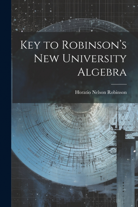 Key to Robinson’s New University Algebra