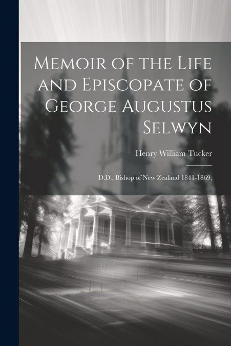 Memoir of the Life and Episcopate of George Augustus Selwyn