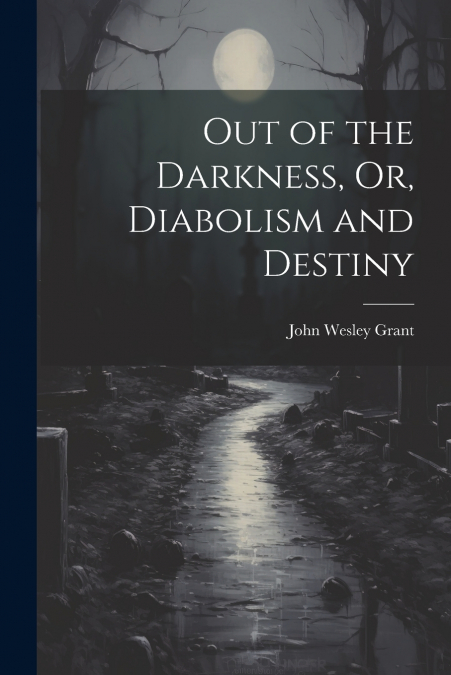 Out of the Darkness, Or, Diabolism and Destiny