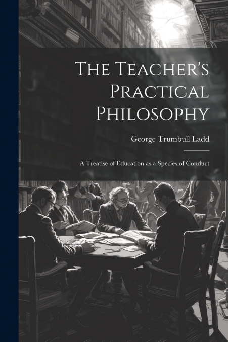 The Teacher’s Practical Philosophy