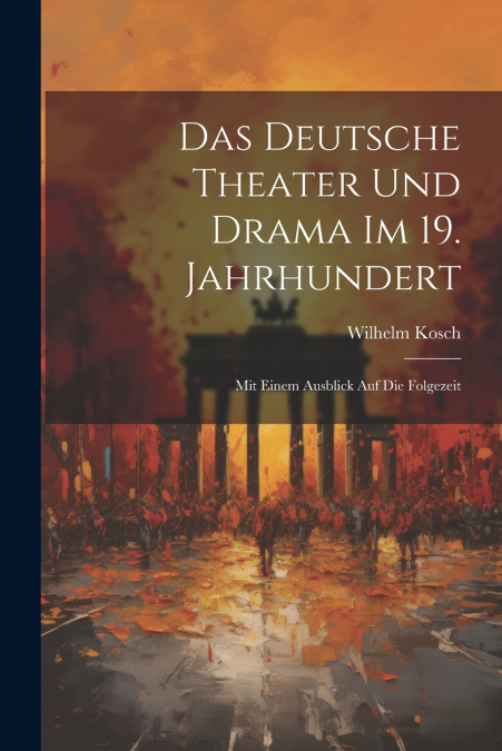 Das Deutsche Theater und Drama im 19. Jahrhundert