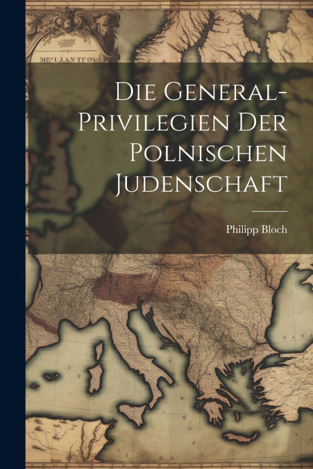 Die General-Privilegien der Polnischen Judenschaft
