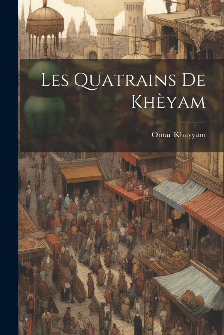 Les Quatrains de Khèyam