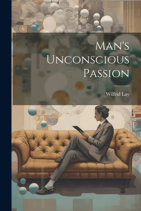 Man’s Unconscious Passion