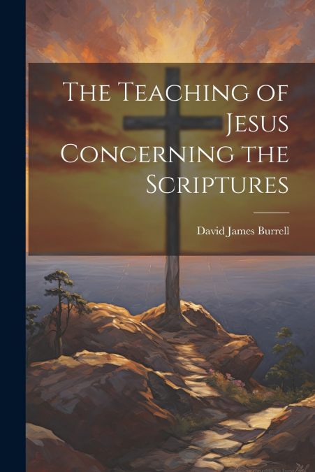 The Teaching of Jesus Concerning the Scriptures