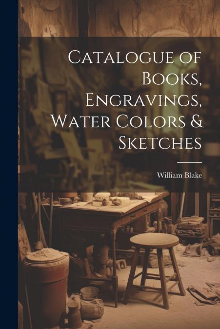 Catalogue of Books, Engravings, Water Colors & Sketches