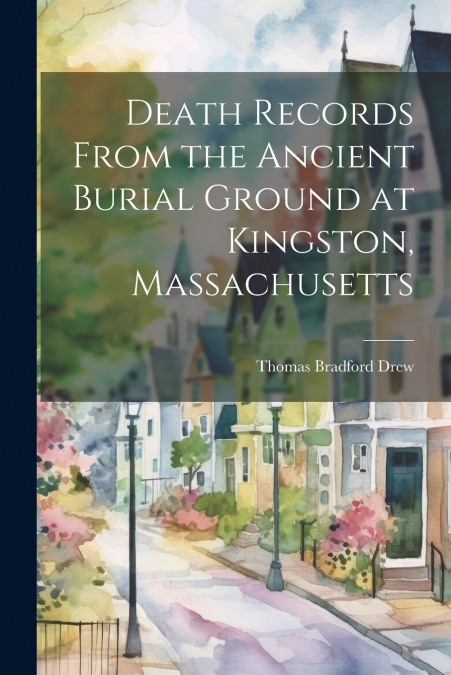 Death Records From the Ancient Burial Ground at Kingston, Massachusetts