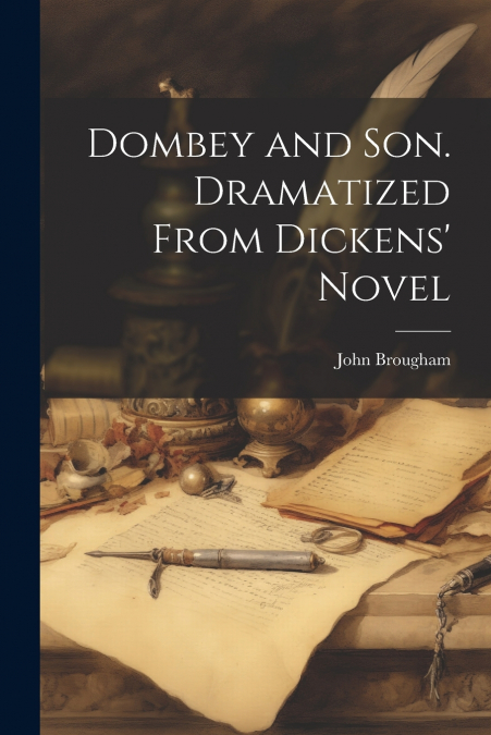 Dombey and Son. Dramatized From Dickens’ Novel