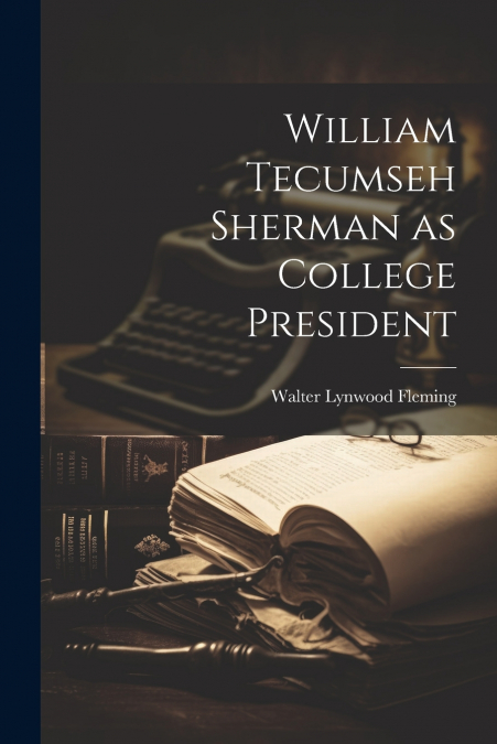 William Tecumseh Sherman as College President