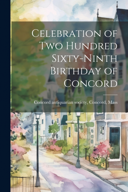 Celebration of Two Hundred Sixty-Ninth Birthday of Concord