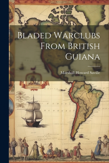 Bladed Warclubs From British Guiana