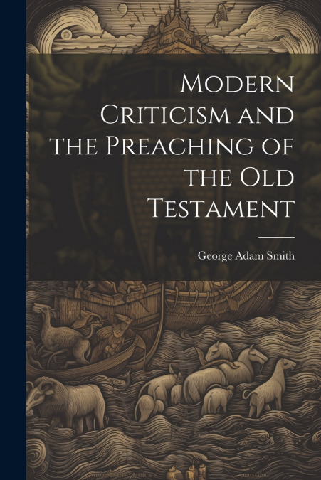 Modern Criticism and the Preaching of the Old Testament