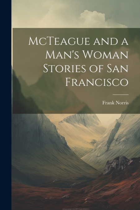 McTeague and a Man’s Woman Stories of San Francisco