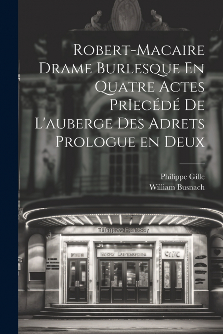 Robert-Macaire Drame Burlesque En Quatre Actes PrIecédé de L’auberge des Adrets Prologue en Deux