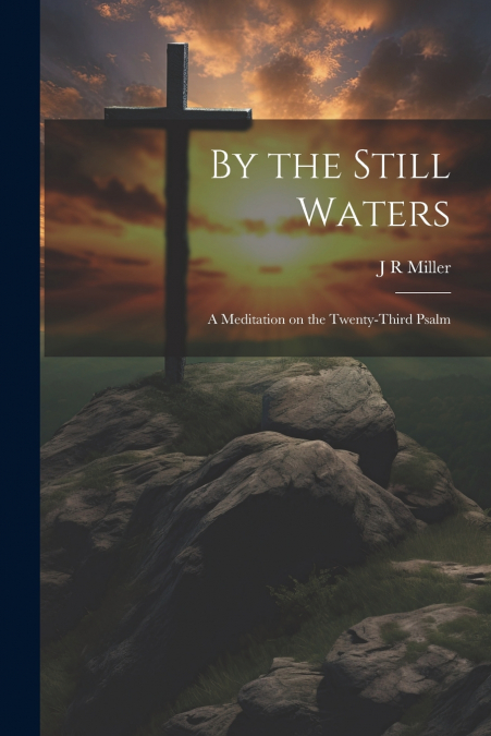 By the Still Waters; A Meditation on the Twenty-Third Psalm