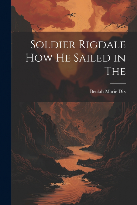 Soldier Rigdale how he Sailed in The