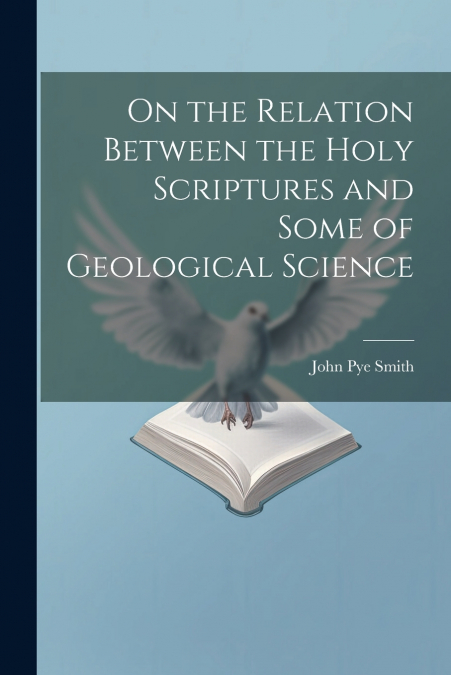 On the Relation Between the Holy Scriptures and Some of Geological Science