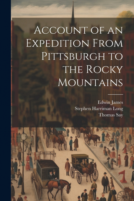 Account of an Expedition From Pittsburgh to the Rocky Mountains‎