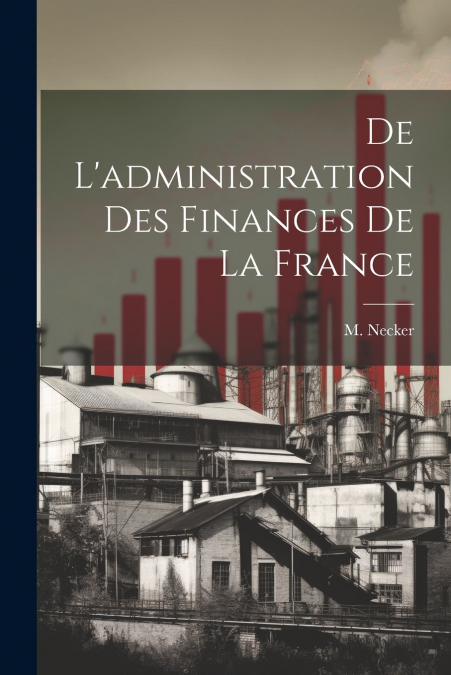 De L’administration des Finances de la France
