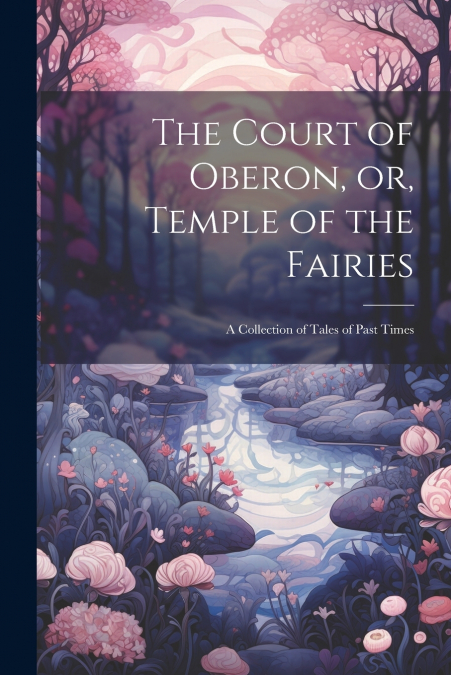 The Court of Oberon, or, Temple of the Fairies