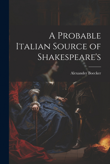 A Probable Italian Source of Shakespeare’s
