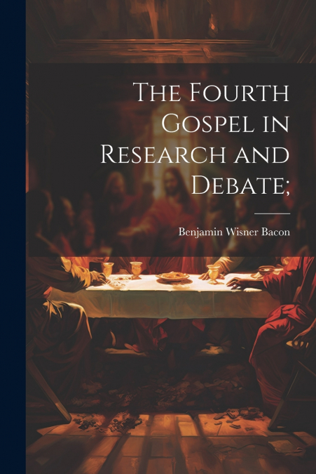 The Fourth Gospel in Research and Debate;