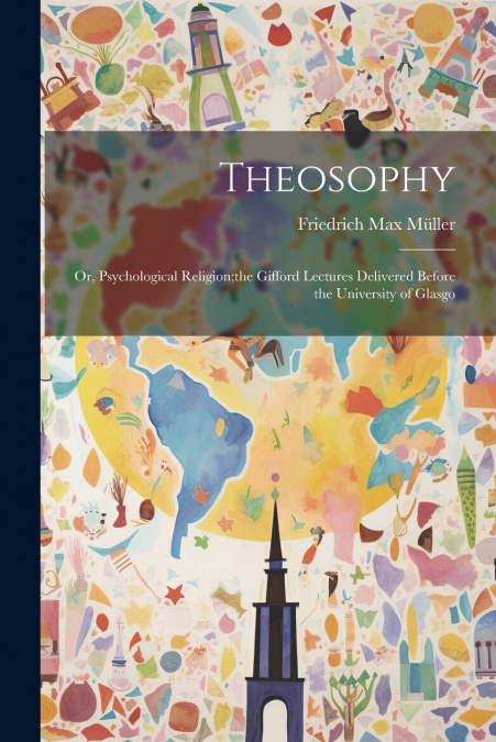 Theosophy; or, Psychological Religion;the Gifford Lectures Delivered Before the University of Glasgo