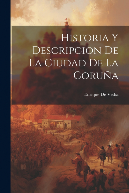 Historia Y Descripcion de La Ciudad de La Coruña