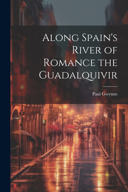Along Spain’s River of Romance the Guadalquivir