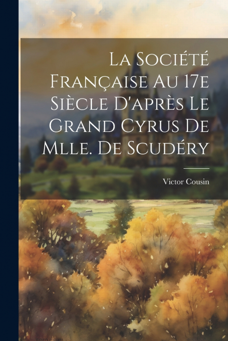 La société française au 17e siècle d’après Le Grand Cyrus de Mlle. de Scudéry