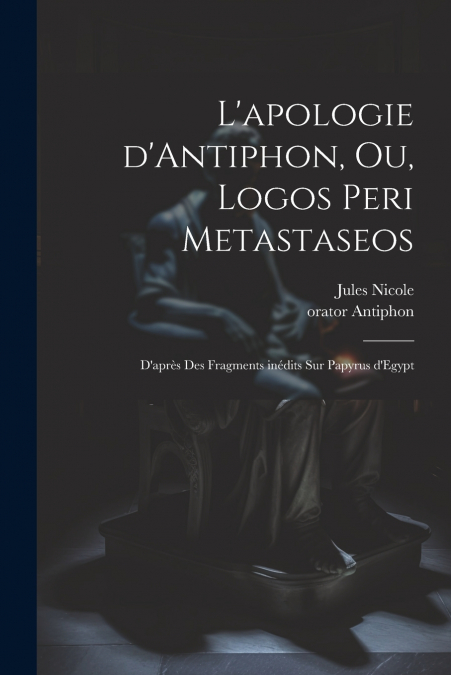 L’apologie d’Antiphon, ou, Logos peri metastaseos
