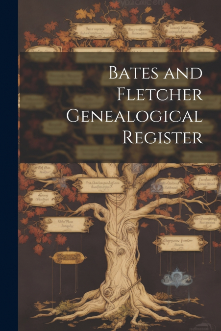 Bates and Fletcher Genealogical Register