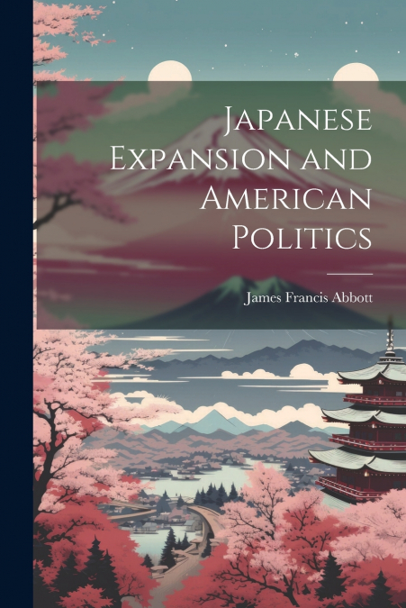 Japanese Expansion and American Politics