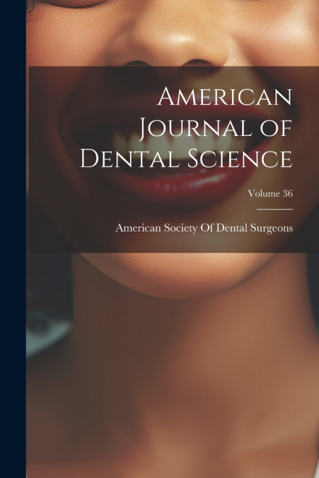 American Journal of Dental Science; Volume 36