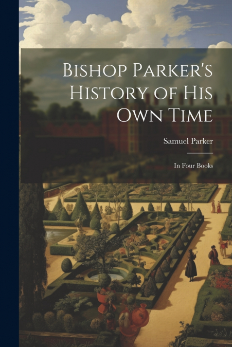 Bishop Parker’s History of His Own Time